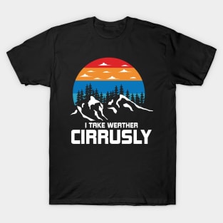 I Take Weather Cirruslay Funny Weather T-Shirt